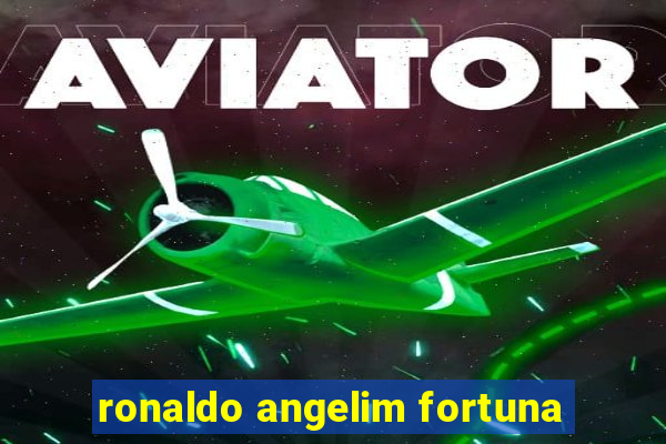 ronaldo angelim fortuna